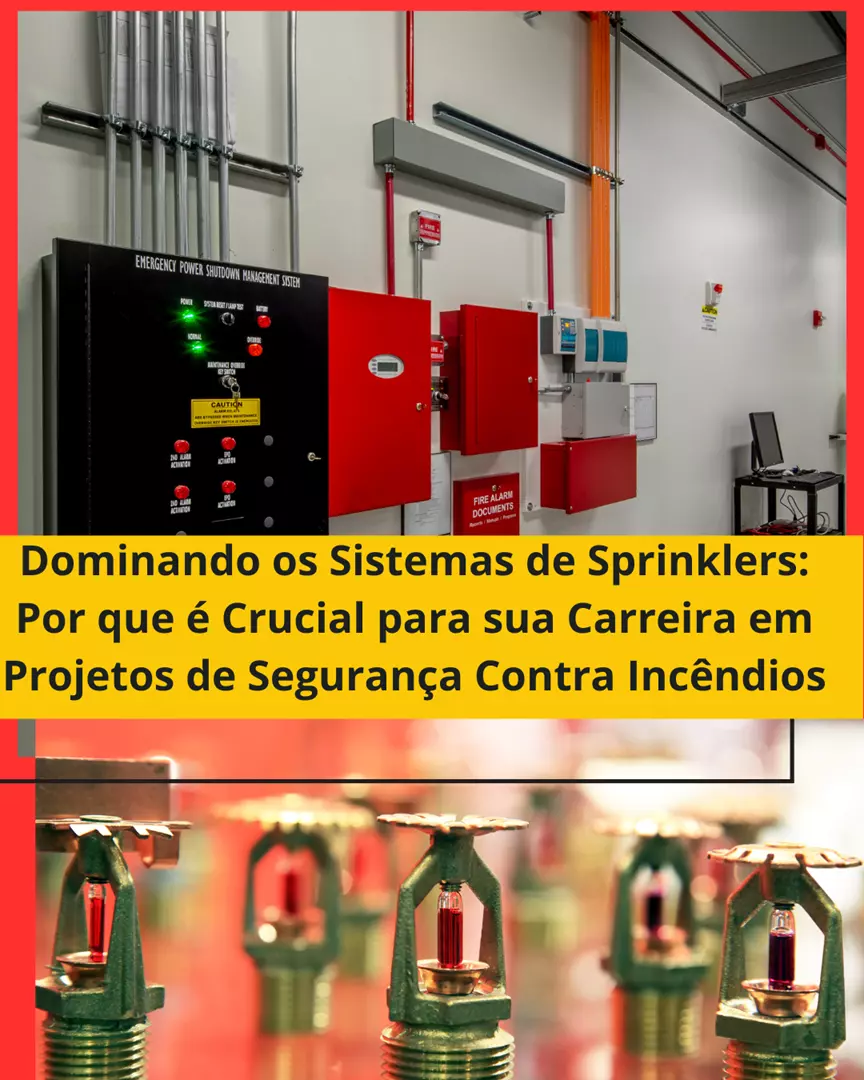 Dominando os Sistemas de Sprinklers: Por que é Crucial para sua Carreira em Projetos de Segurança Contra Incêndios